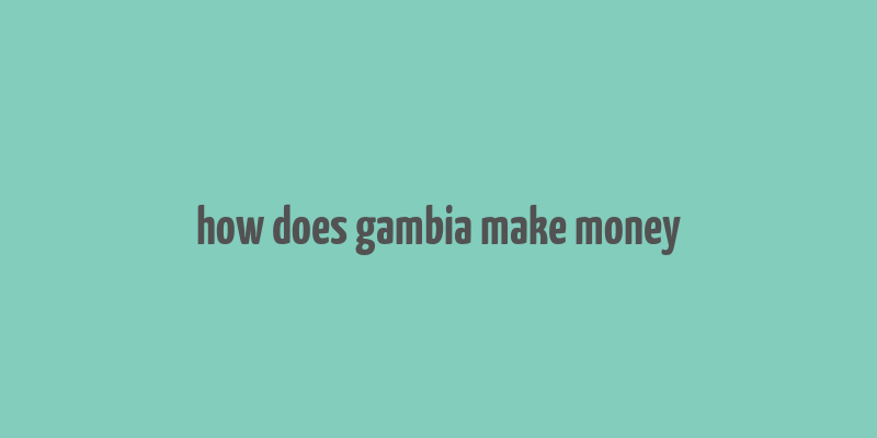 how does gambia make money