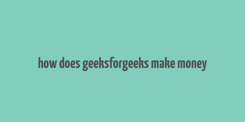 how does geeksforgeeks make money