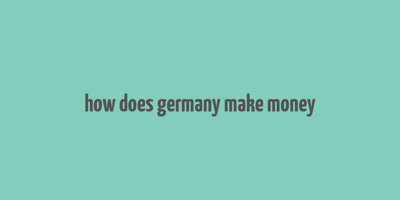 how does germany make money