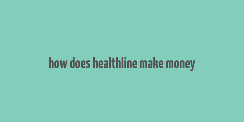 how does healthline make money