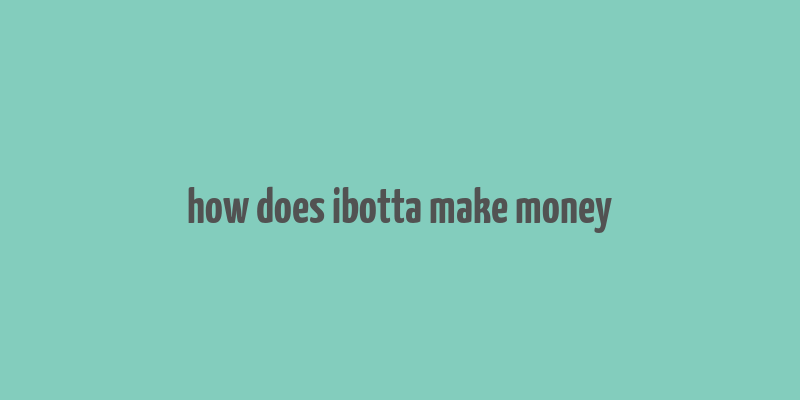 how does ibotta make money