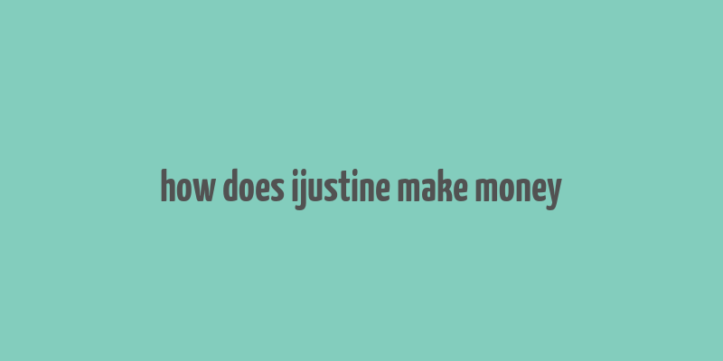 how does ijustine make money