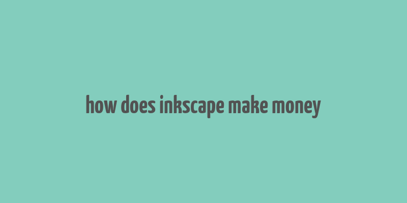 how does inkscape make money