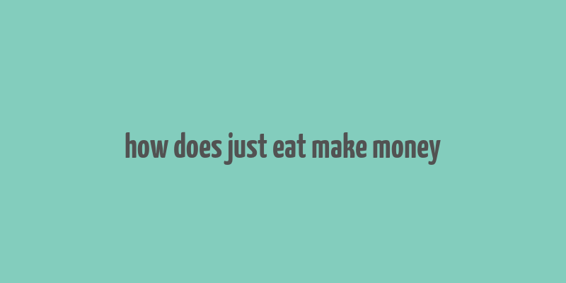 how does just eat make money