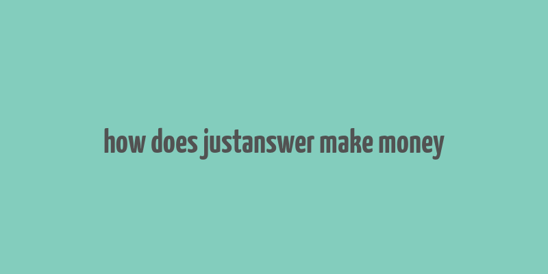 how does justanswer make money