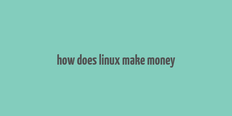 how does linux make money