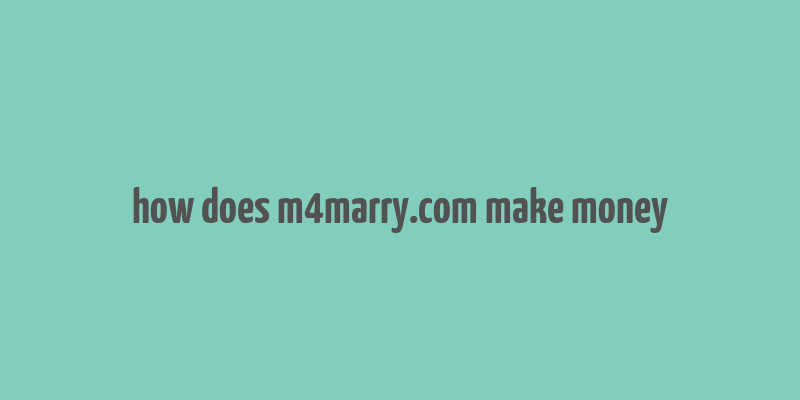 how does m4marry.com make money