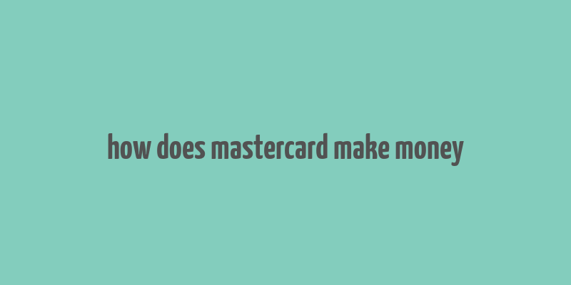 how does mastercard make money