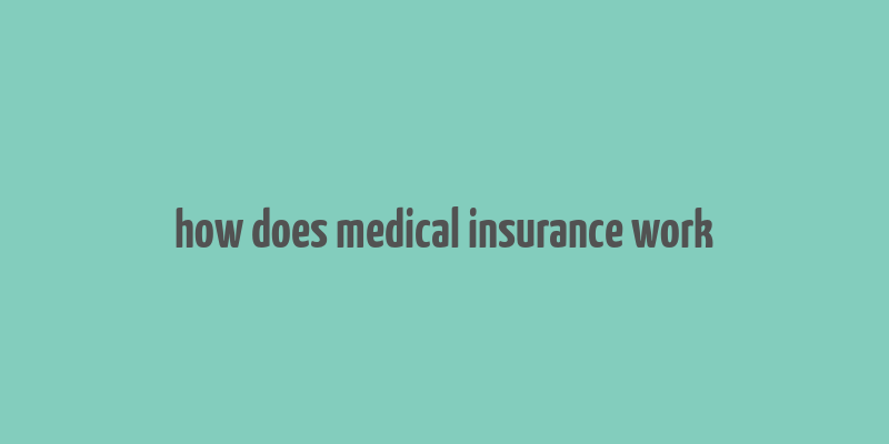 how does medical insurance work