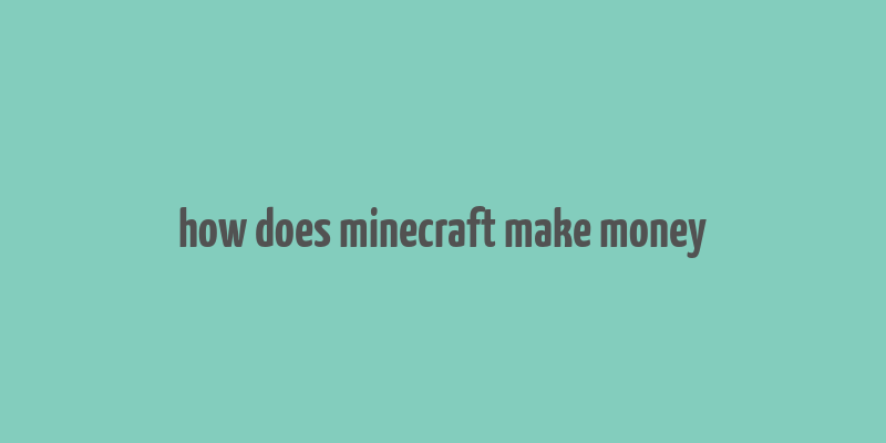 how does minecraft make money