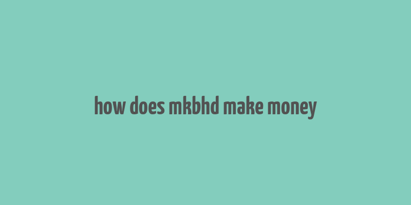 how does mkbhd make money