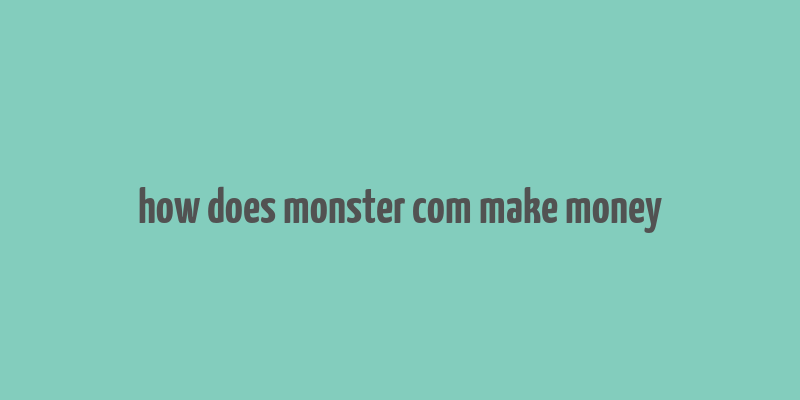 how does monster com make money