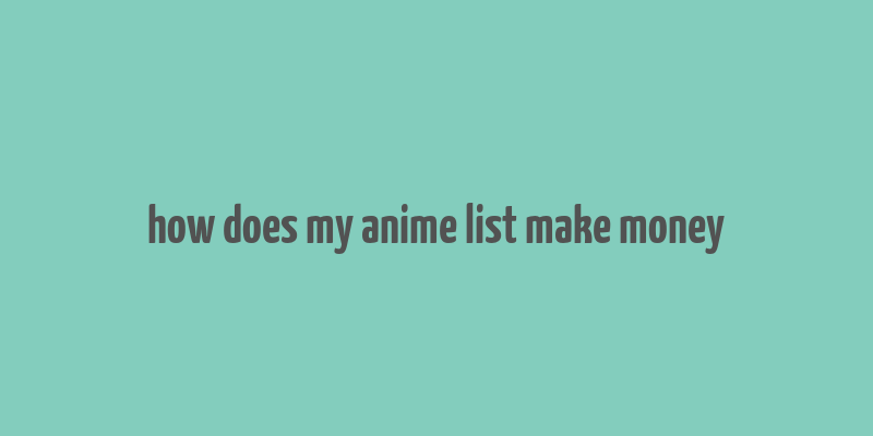 how does my anime list make money