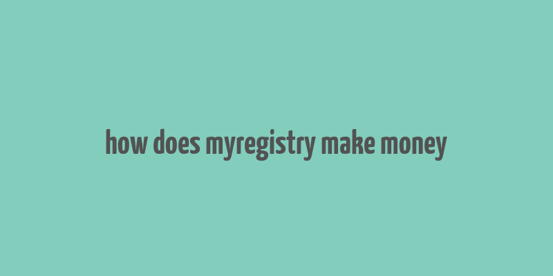 how does myregistry make money