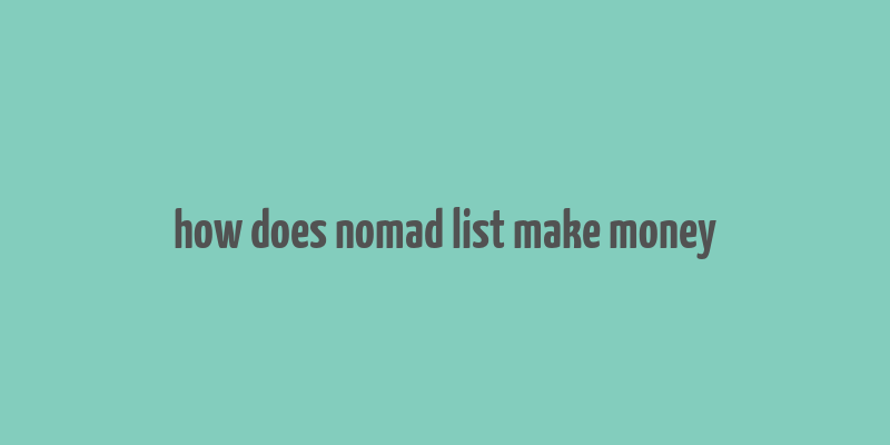 how does nomad list make money