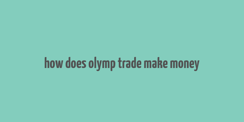 how does olymp trade make money