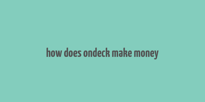 how does ondeck make money