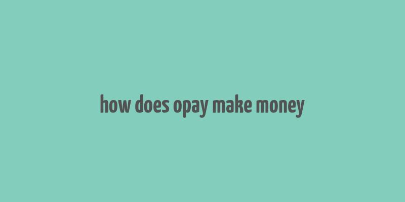 how does opay make money