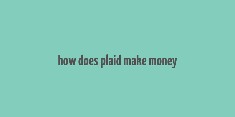 how does plaid make money