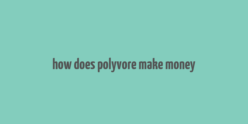 how does polyvore make money