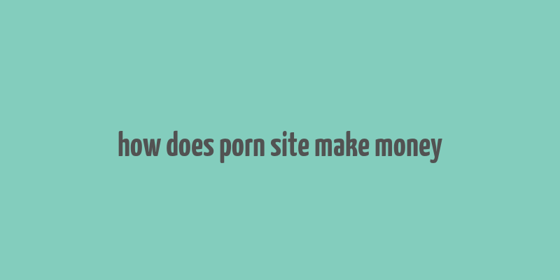 how does porn site make money