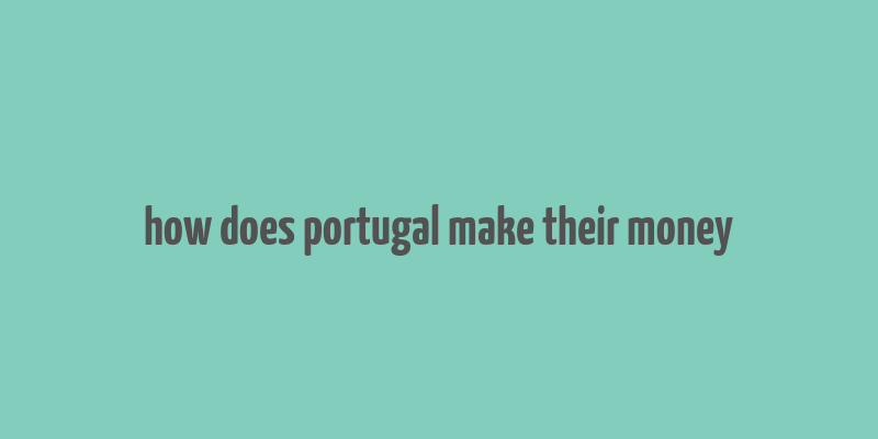 how does portugal make their money