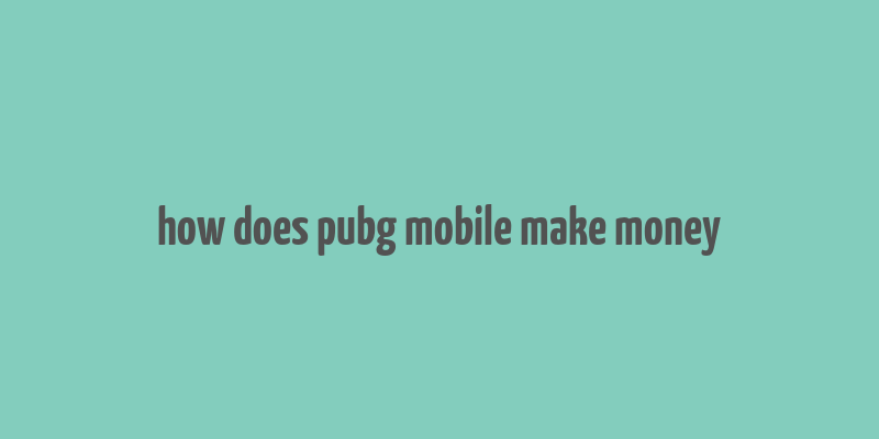 how does pubg mobile make money