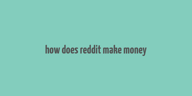 how does reddit make money