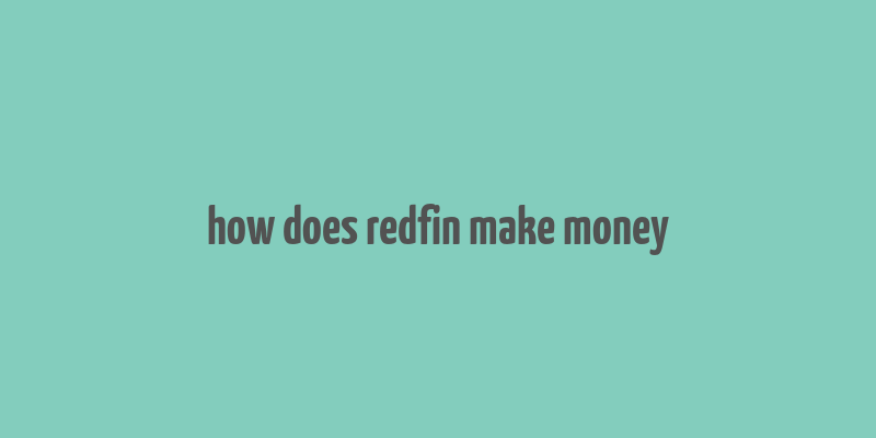 how does redfin make money