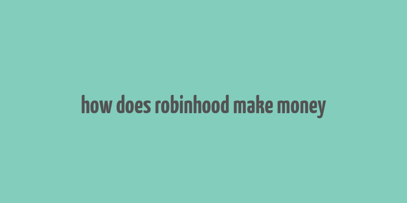 how does robinhood make money