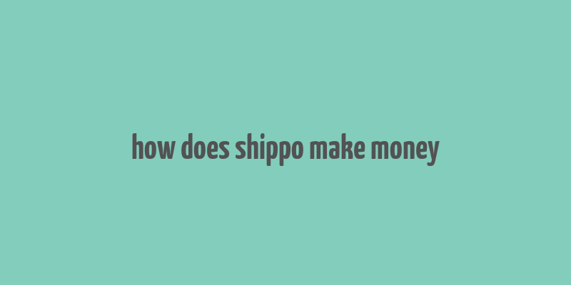 how does shippo make money