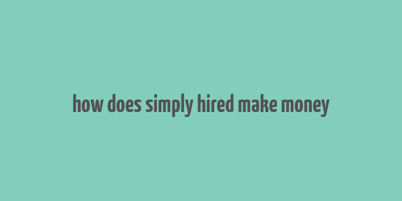 how does simply hired make money