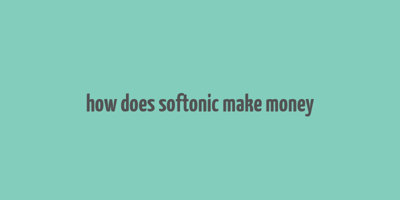 how does softonic make money