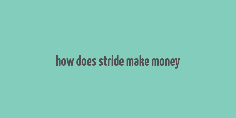 how does stride make money