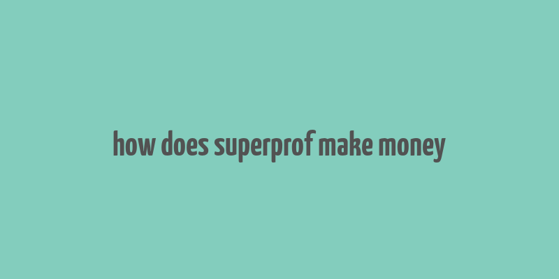 how does superprof make money