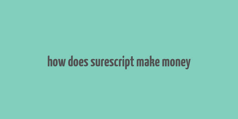 how does surescript make money