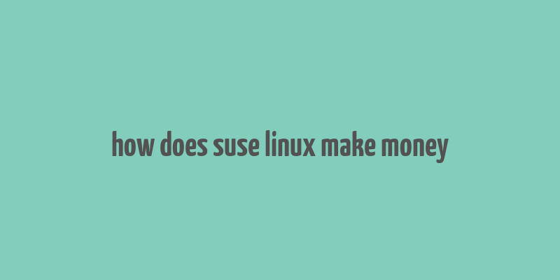 how does suse linux make money