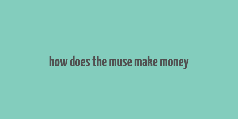 how does the muse make money