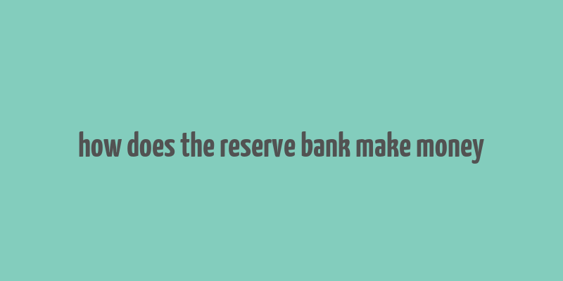 how does the reserve bank make money