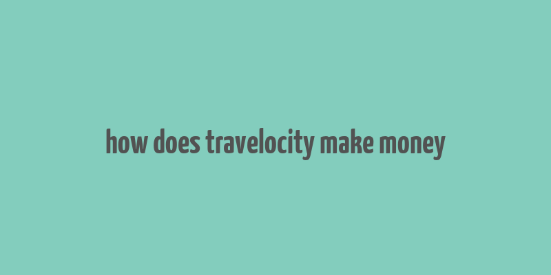 how does travelocity make money