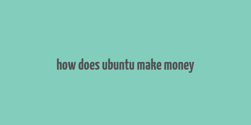 how does ubuntu make money