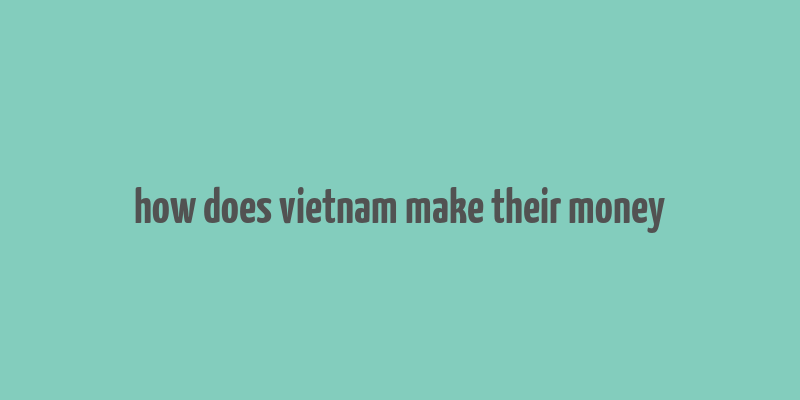 how does vietnam make their money