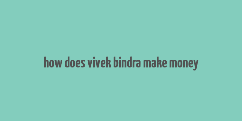 how does vivek bindra make money