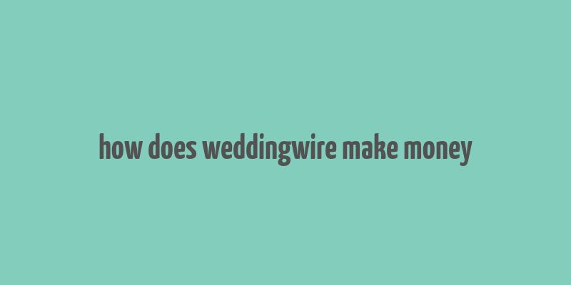 how does weddingwire make money