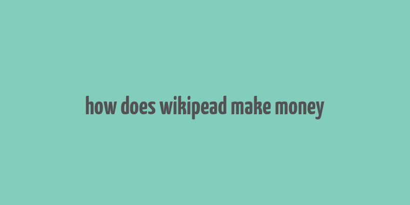 how does wikipead make money