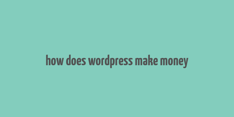 how does wordpress make money