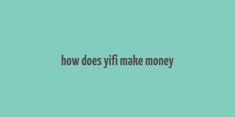 how does yifi make money