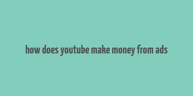 how does youtube make money from ads