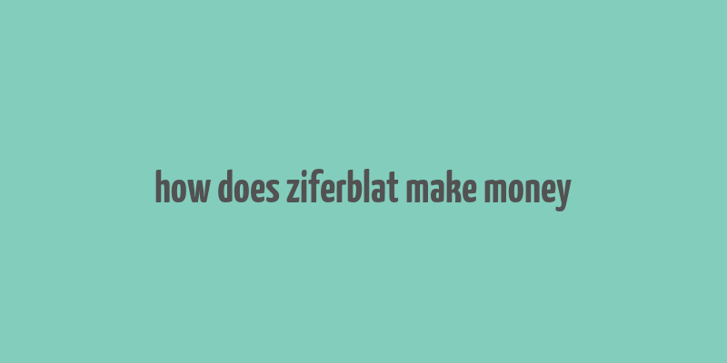 how does ziferblat make money