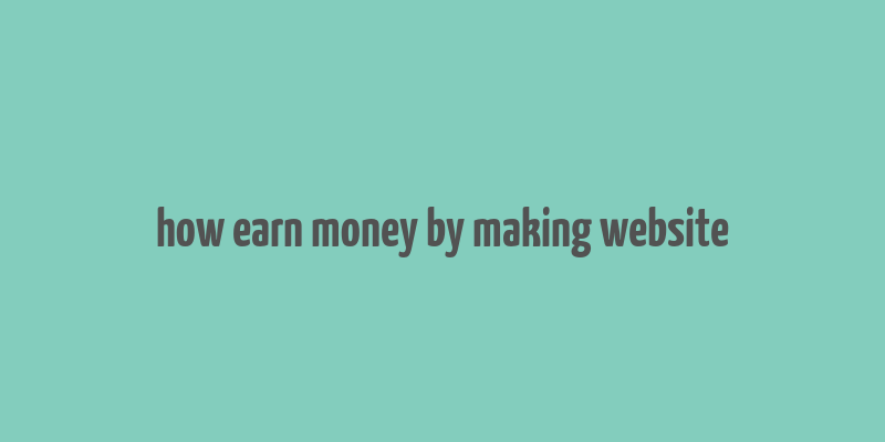 how earn money by making website